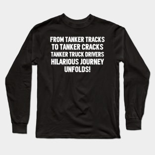 Tanker Truck Drivers' Hilarious Journey Unfolds! Long Sleeve T-Shirt